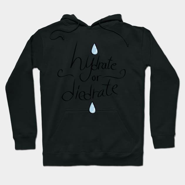 Hydrate or Diedrate Hoodie by BWolfDraws